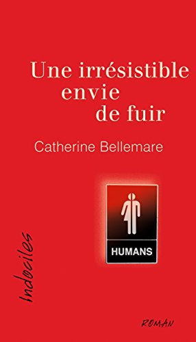 Une irrésistible envie de fuir (French Edition)