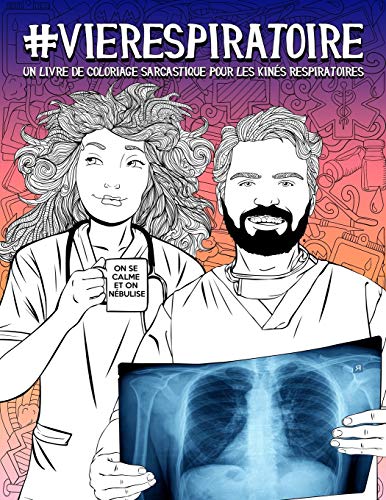 Vie Respiratoire : un livre de coloriage sarcastique pour les kinés respiratoires: 46 pages drôles pour les kinésithérapeutes pour se soulager du stress et se détendre