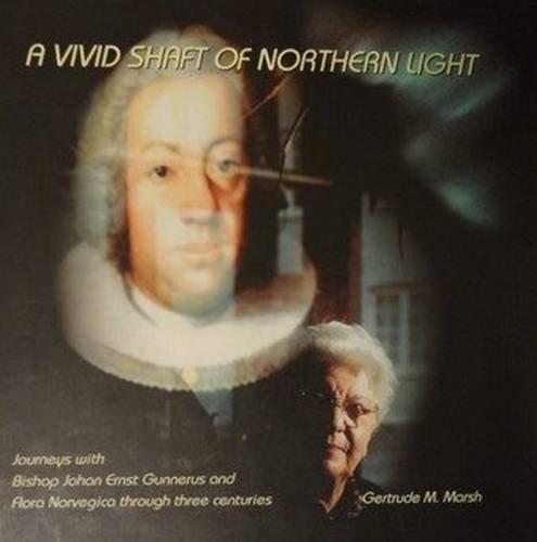 Vivid Shaft of Northern Light: Journeys with Bishop Johan Ernst Gunnerus and Flora Novegica Through Three Centuries [Idioma Inglés]