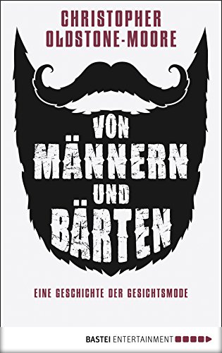 Von Männern und Bärten: Eine Geschichte der Gesichtsmode (German Edition)