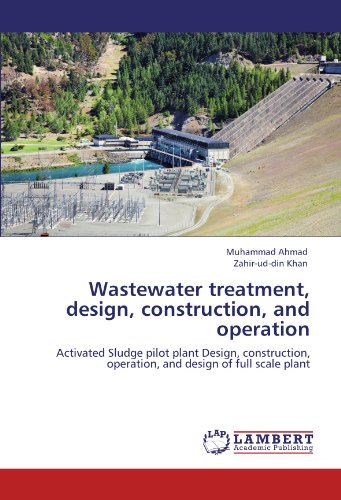 Wastewater treatment, design, construction, and operation: Activated Sludge pilot plant Design, construction, operation, and design of full scale plant