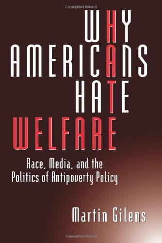 Why Americans Hate Welfare: Race, Media, and the Politics of Antipoverty Policy (Studies in Communication, Media, and Public Opinion) (English Edition)