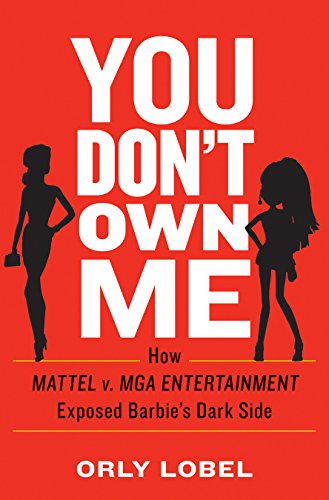 You Don't Own Me: How Mattel v. MGA Entertainment Exposed Barbie's Dark Side (English Edition)