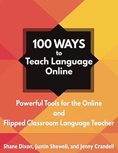 100 Ways to Teach Language Online: Powerful Tools for the Online and Flipped Classroom Language Teacher