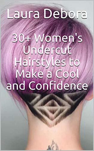 30+ Women's Undercut Hairstyles to Make a Cool and Confidence (English Edition)