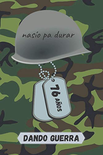 76 AÑOS DANDO GUERRA: REGALO DE CUMPLEAÑOS ORIGINAL Y DIVERTIDO. DIARIO, CUADERNO DE NOTAS, APUNTES O AGENDA.