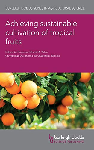 Achieving Sustainable Cultivation of Tropical Fruits: 65 (Burleigh Dodds Series in Agricultural Science)