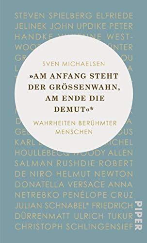 »Am Anfang steht der Größenwahn, am Ende die Demut«: Wahrheiten berühmter Menschen (German Edition)