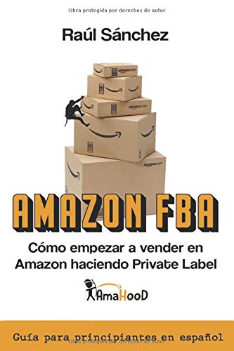 Amazon FBA. Cómo empezar a vender en Amazon haciendo Private Label: Guía para principiantes en Español