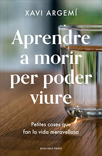 Aprendre a morir per poder viure: Petites coses que fan la vida meravellosa (Catalan Edition)