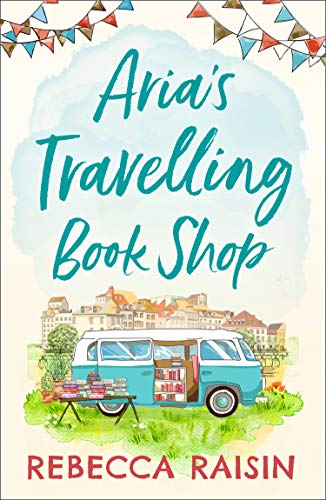 Aria’s Travelling Book Shop: An utterly uplifting, laugh out loud romantic comedy for 2020! (English Edition)