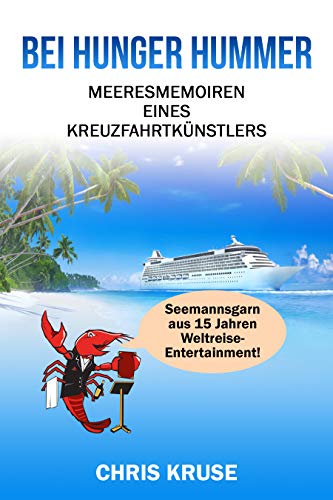 Bei Hunger Hummer: Meeresmemoiren eines Kreuzfahrtkünstlers (German Edition)