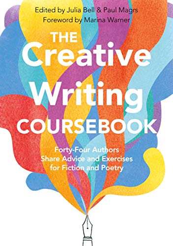 Bell, J: Creative Writing Coursebook: 40 Authors Share Advice and Exercises for Fiction and Poetry