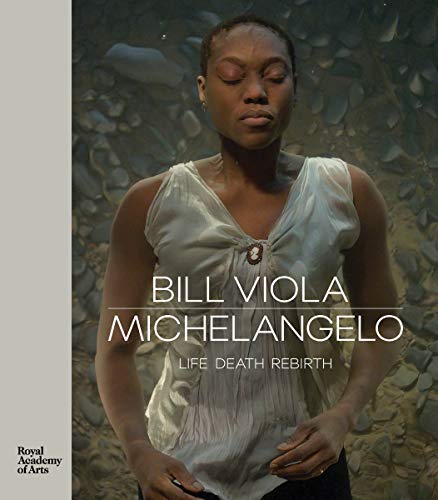 Bill Viola / Michelangelo: life, death, rebirth