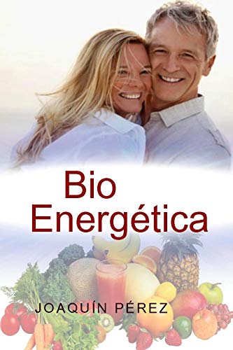 BIO ENERGÉTICA: Aumenta tu Vitalidad Física y Mental