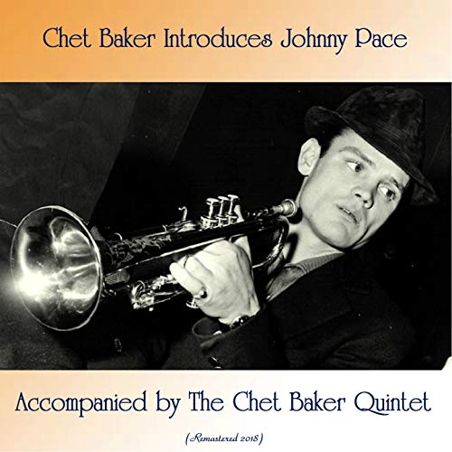 Chet Baker Introduces Johnny Pace Accompanied by The Chet Baker Quintet (feat. Johnny Pace) [Remastered 2018]