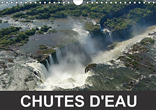 Chutes D'eau 2018: Jeux D'eau Et De Lumieres: JEUX D EAU ET DE LUMIERES CALE (Calvendo Nature)