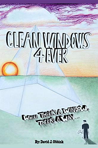 Clean Windows 4 Ever: Where There Is a Window, There's a Way (English Edition)