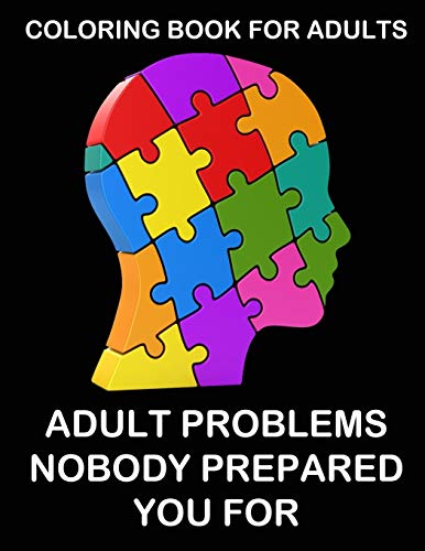 Coloring Book  For Adults: Adult Problems Nobody Prepared You For:  Hilarious, Insightful and Relatable