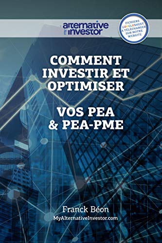 Comment Investir et optimiser vos PEA & PEA-PME (MyAlternativeInvestor) (French Edition)