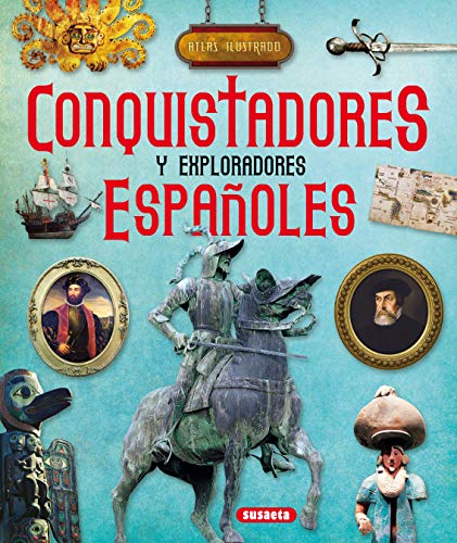 Conquistadores y exploradores españoles (Atlas Ilustrado)