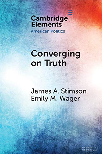 Converging on Truth: A Dynamic Perspective on Factual Debates in American Public Opinion (Elements in American Politics) (English Edition)
