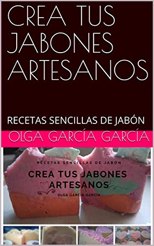 CREA TUS JABONES ARTESANOS: RECETAS SENCILLAS DE JABÓN