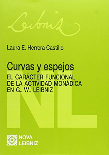 Curvas y espejos. El carácter funcional de la actividad monádica en G.W.Leibniz (Filosofia Hoy)