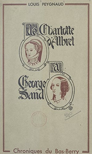 De Charlotte d'Albret à George Sand: Chroniques du Bas-Berry (French Edition)
