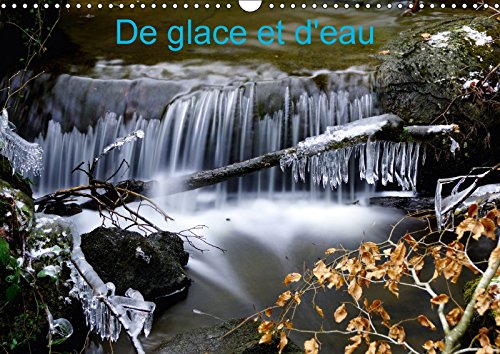 De Glace Et D'eau 2018: Photos De L'eau: PHOTOS DE L EAU CALENDRIER MEN (Calvendo Nature)