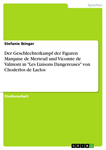 Der Geschlechterkampf der Figuren Marquise de Merteuil und Vicomte de Valmont in "Les Liaisons Dangereuses" von Choderlos de Laclos (German Edition)