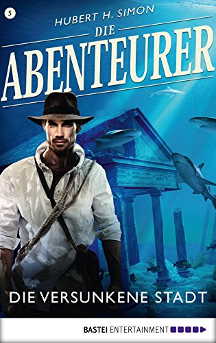 Die Abenteurer - Folge 05: Die versunkene Stadt (Auf den Spuren der Vergangenheit 5) (German Edition)