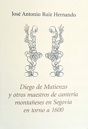 Diego de Matienzo y otros maestros de cantería montañeses en Segovia en torno a 1600 (flores del tilo)