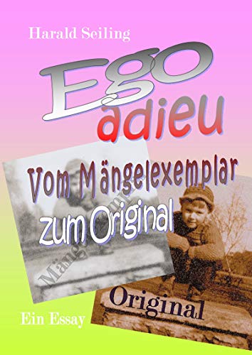 Ego adieu: Vom Mängelexemplar zum Original (German Edition)