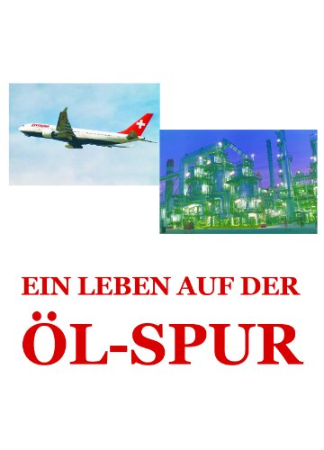 Ein Leben auf der Ölspur (German Edition)