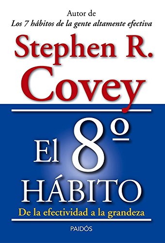 El 8º hábito: De la efectividad a la grandeza (Biblioteca Covey)