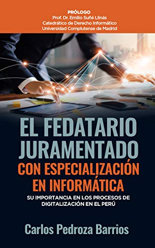 EL FEDATARIO JURAMENTADO CON ESPECIALIZACIÓN EN INFORMÁTICA : Su importancia en los proceso de digitalización en el Perú