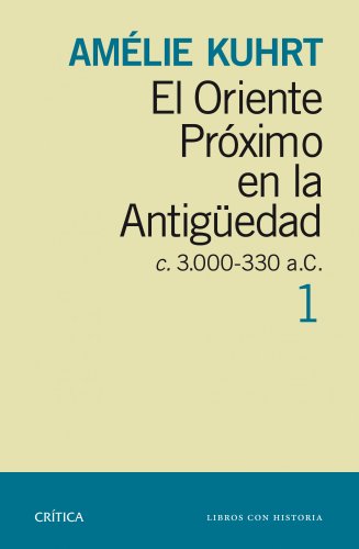 El Oriente Próximo en la Antigüedad 1: c 3.000-330 a.C. (Crítica/Arqueología)