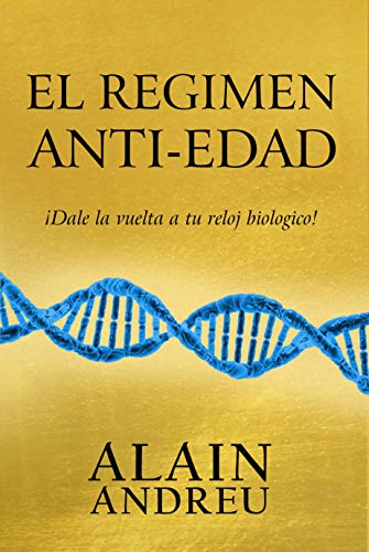 EL REGIMEN ANTI-EDAD: Dale la vuelta a tu reloj biologico !