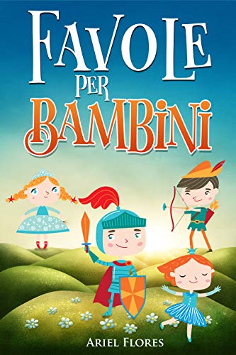 Favole per Bambini: Una Raccolta di Fiabe per Bambini Ricche di Insegnamenti (Italian Edition)