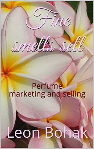 Fine smells sell: Perfume marketing and selling (English Edition)