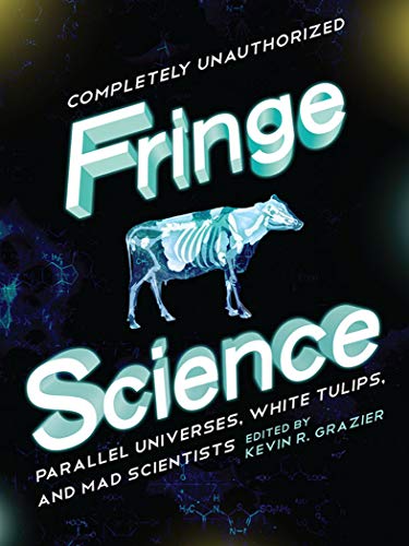 Fringe Science: Parallel Universes, White Tulips, and Mad Scientists (English Edition)