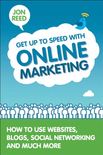 Get Up to Speed with Online Marketing: How to Use Websites, Blogs, Social Networking and Much More (English Edition)