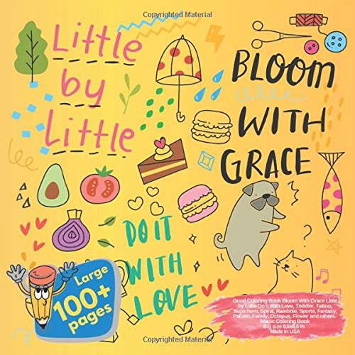 Good Coloring Book Bloom With Grace Little by Little Do It With Love, Toddler, Tattoo, Superhero, Spiral, Rainbow, Sports, Fantasy, Pattern, Family, ... by Little Do It With Love and others Doodle)