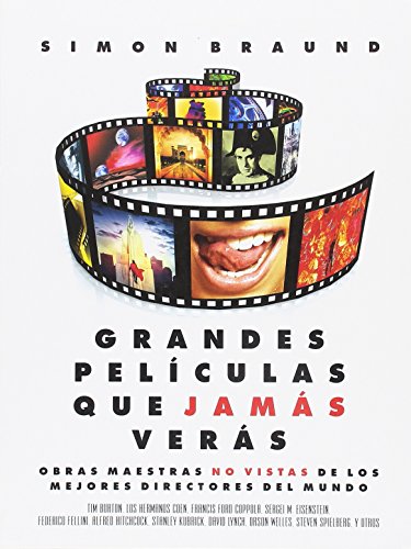 Grandes películas que jamás verás: Obras maestras no vistas de los mejores directores del mundo (QUARTO)