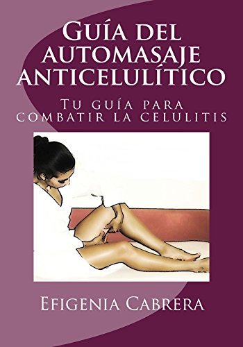 Guía del automasaje anticelulítico: ¡Tu guía para combatir la celulitis!