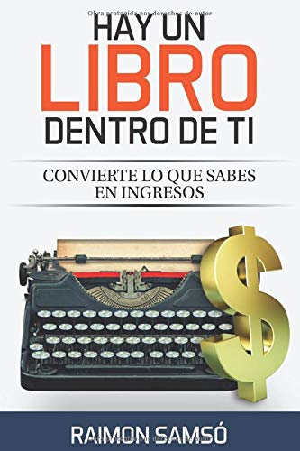 Hay un libro dentro de ti: Convierte lo que sabes en ingresos