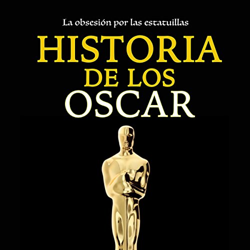 Historia de los Óscar: La obsesión por las estatuillas