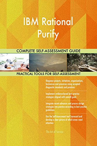 IBM Rational Purify All-Inclusive Self-Assessment - More than 700 Success Criteria, Instant Visual Insights, Comprehensive Spreadsheet Dashboard, Auto-Prioritized for Quick Results