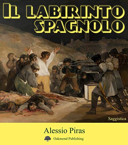 Il labirinto spagnolo: Max Aub, Ernest Hemingway, André Malraux e la Guerra Civile Spagnola, un'analisi di letteratura comparata (Italian Edition)